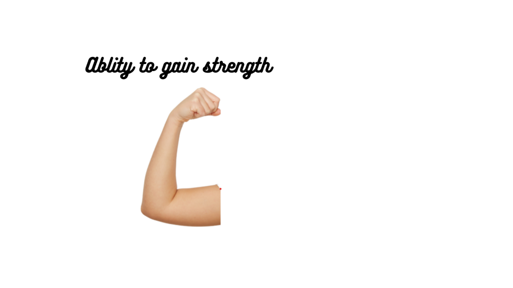 ability to gain strength