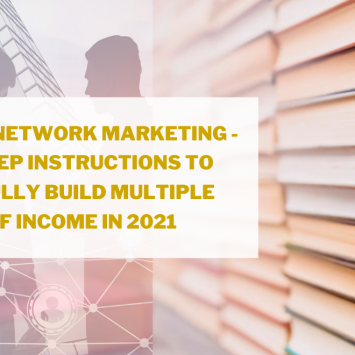 Guide for Network Marketing – Step by step instructions to successfully build multiple streams of income in 2021