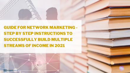 Guide for Network Marketing – Step by step instructions to successfully build multiple streams of income in 2021