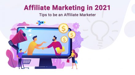 Affiliate Marketing in 2021 – Tips to be an Affiliate Marketer