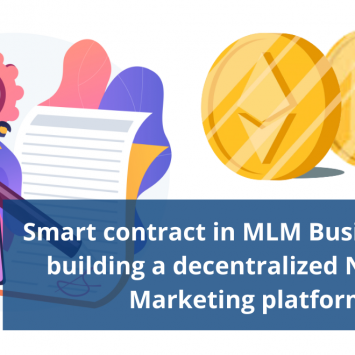 Smart contract in MLM Business – For building a decentralized Network Marketing platform