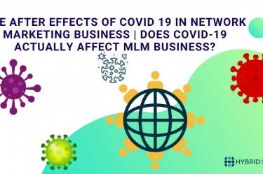 The After effects of Covid 19 in Network Marketing business | Does Covid-19 actually affect MLM business? - Hybrid MLM Blog